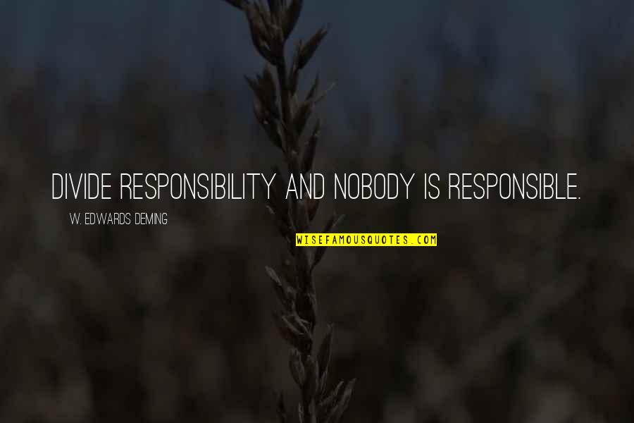 Manova Assumptions Quotes By W. Edwards Deming: Divide responsibility and nobody is responsible.