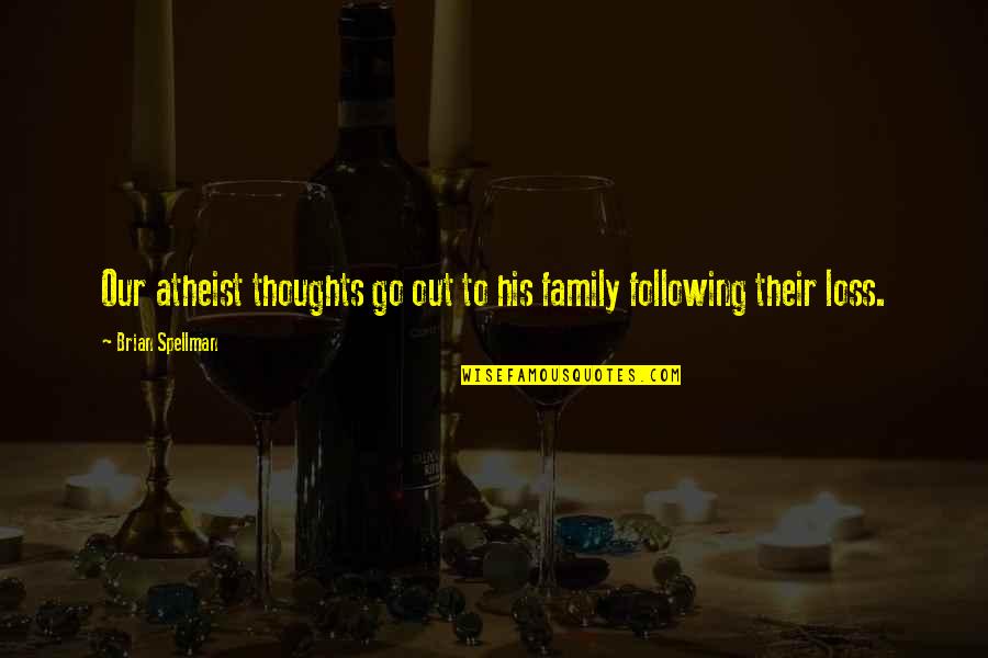 Manova Statistics Quotes By Brian Spellman: Our atheist thoughts go out to his family Manova Statistics Quotes By Brian Spellman: Our atheist thoughts go out to his family