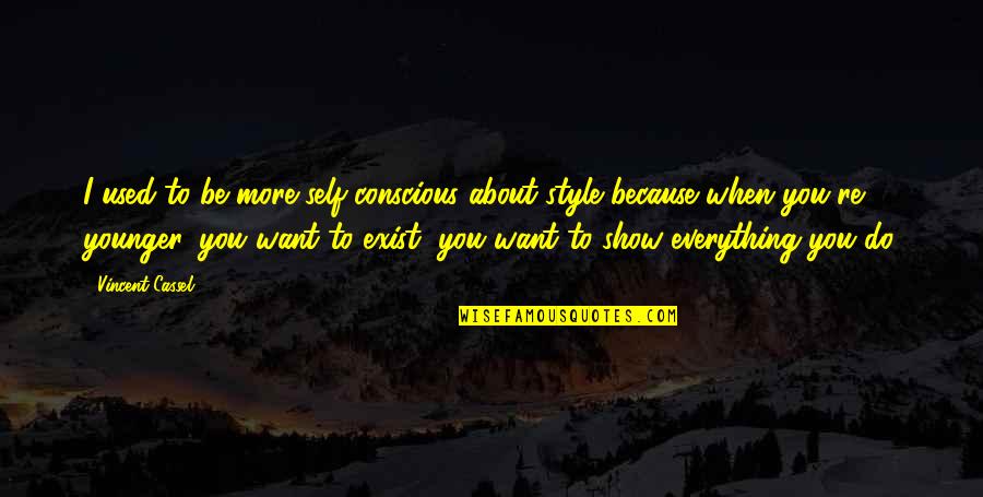Manovich New Media Quotes By Vincent Cassel: I used to be more self-conscious about style Manovich New Media Quotes By Vincent Cassel: I used to be more self-conscious about style