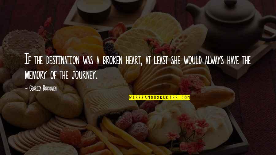 Manowar Quotes By Georgia Bockoven: If the destination was a broken heart, at