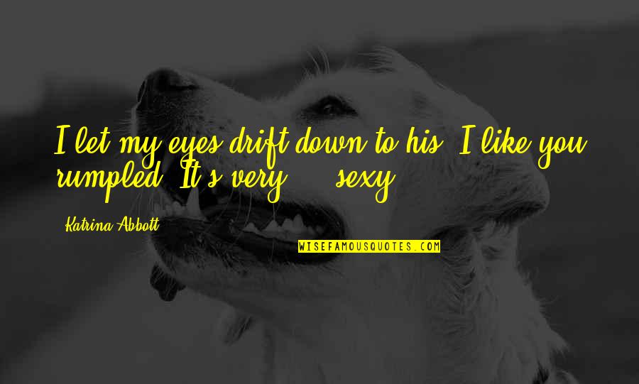 Manowski Katowice Quotes By Katrina Abbott: I let my eyes drift down to his.