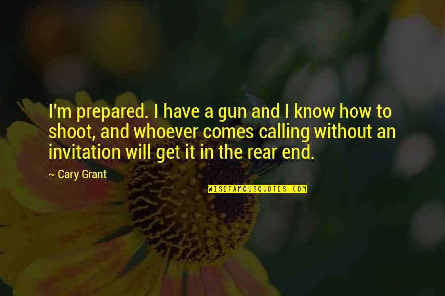 Manpon Meme Quotes By Cary Grant: I'm prepared. I have a gun and I