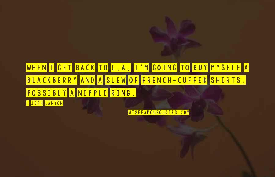 Manpon Meme Quotes By Josh Lanyon: When I get back to L.A. I'm going