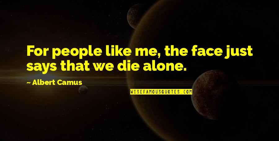 Manpons Quotes By Albert Camus: For people like me, the face just says