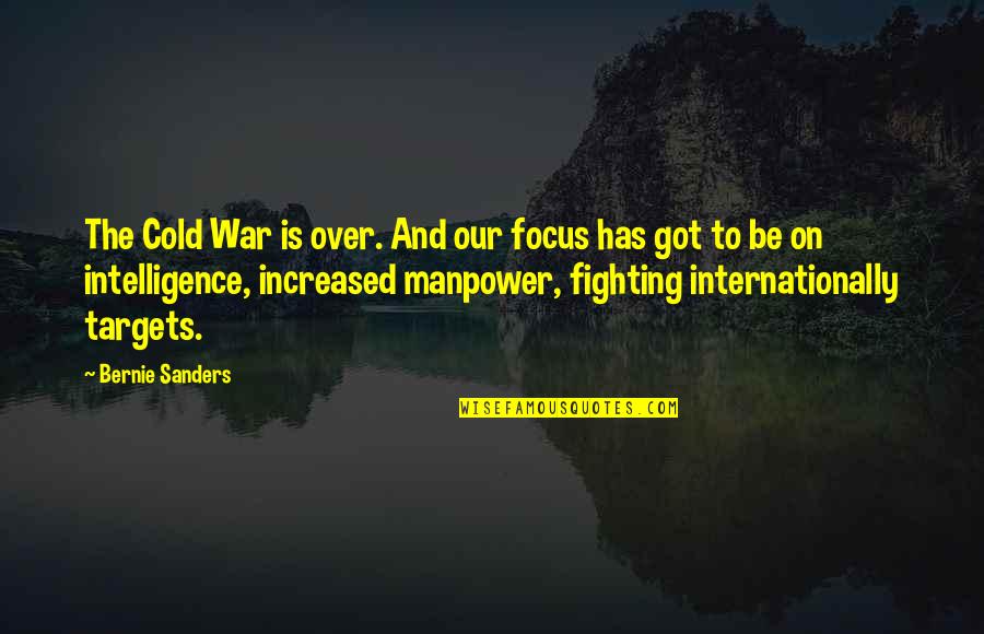 Manpower Quotes By Bernie Sanders: The Cold War is over. And our focus