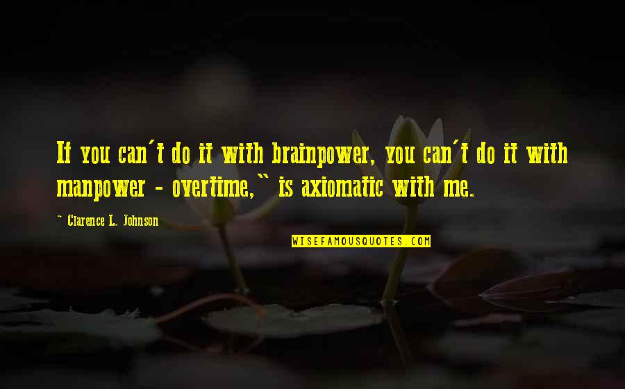 Manpower Quotes By Clarence L. Johnson: If you can't do it with brainpower, you