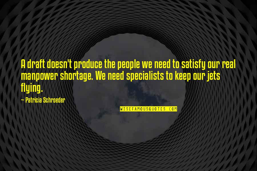 Manpower Quotes By Patricia Schroeder: A draft doesn't produce the people we need