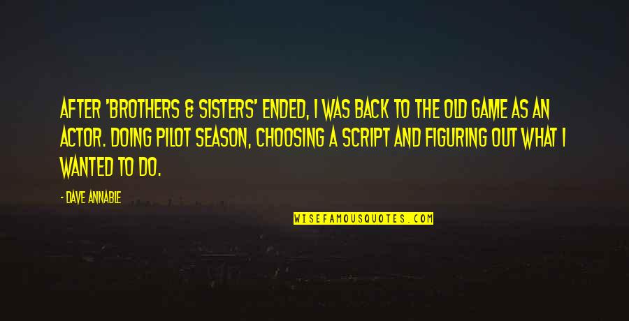 Manpreet Bambra Quotes By Dave Annable: After 'Brothers & Sisters' ended, I was back Manpreet Bambra Quotes By Dave Annable: After 'Brothers & Sisters' ended, I was back