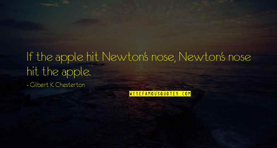 Manrico Hernandez Quotes By Gilbert K. Chesterton: If the apple hit Newton's nose, Newton's nose Manrico Hernandez Quotes By Gilbert K. Chesterton: If the apple hit Newton's nose, Newton's nose