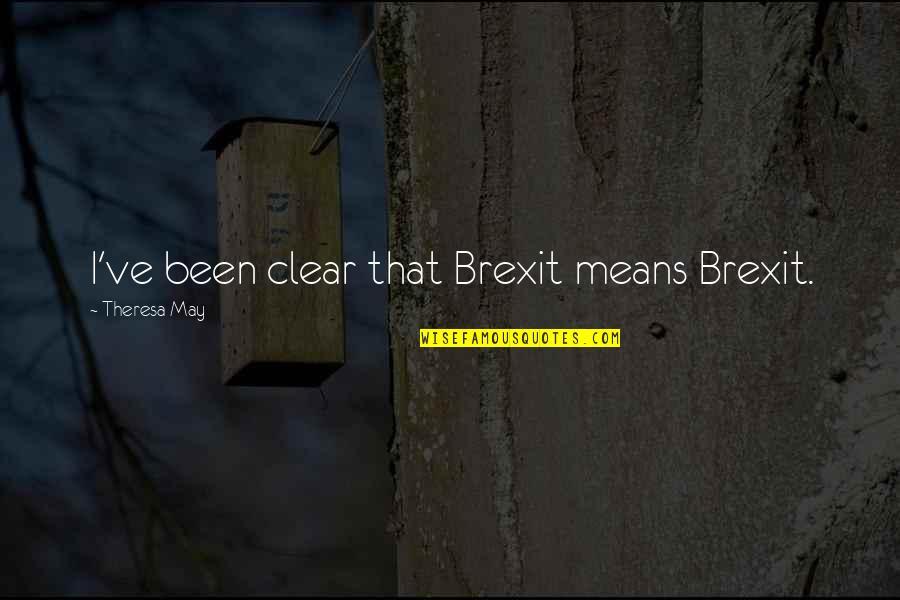 Manrico Hernandez Quotes By Theresa May: I've been clear that Brexit means Brexit. Manrico Hernandez Quotes By Theresa May: I've been clear that Brexit means Brexit.