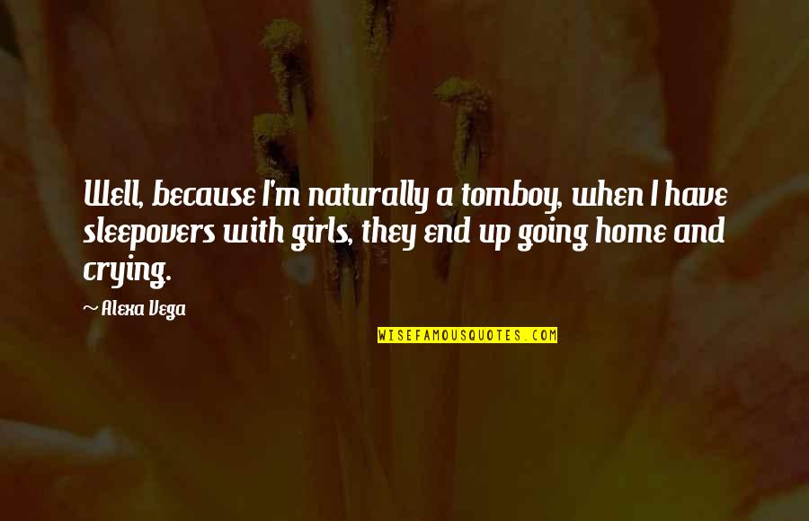 Manrikigusari Quotes By Alexa Vega: Well, because I'm naturally a tomboy, when I