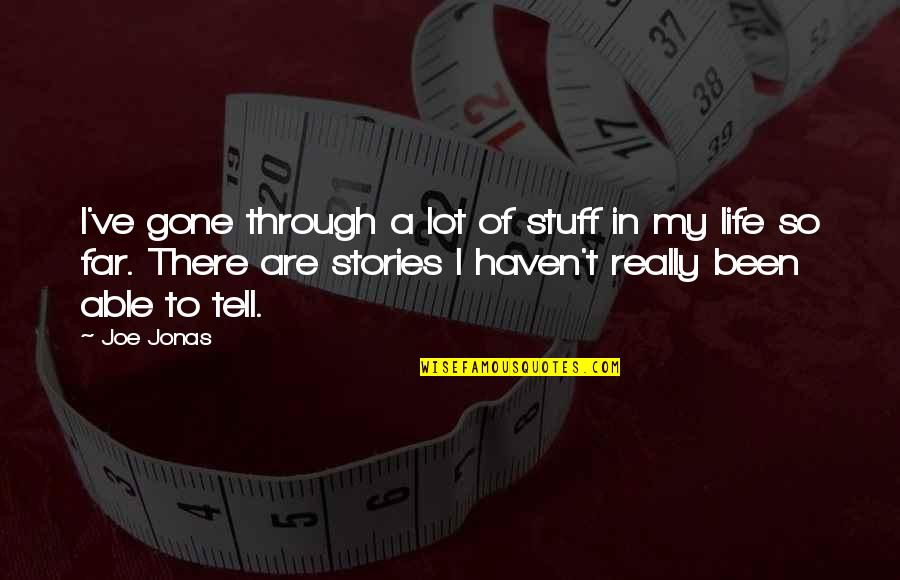 Manrikigusari Quotes By Joe Jonas: I've gone through a lot of stuff in