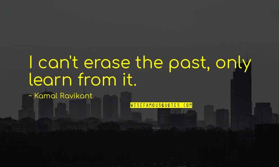Manrikigusari Quotes By Kamal Ravikant: I can't erase the past, only learn from