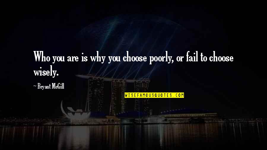 Manrique Medellin Quotes By Bryant McGill: Who you are is why you choose poorly,