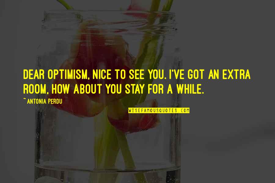 Manriquez Collision Quotes By Antonia Perdu: Dear Optimism, nice to see you. I've got