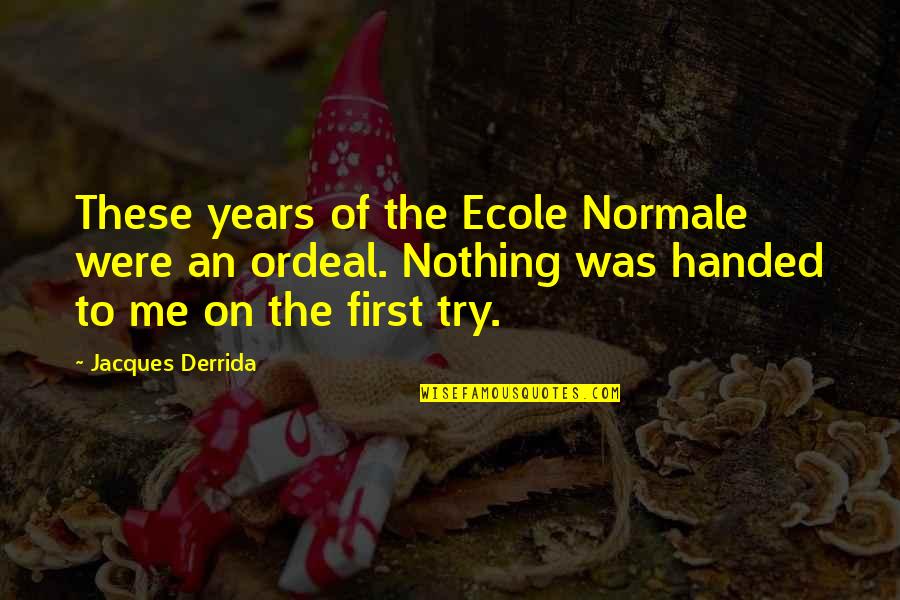 Manroop Clair Quotes By Jacques Derrida: These years of the Ecole Normale were an