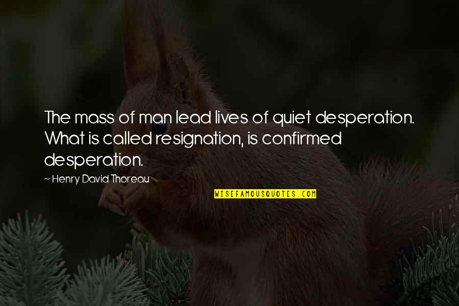 Man's Attitude Quotes By Henry David Thoreau: The mass of man lead lives of quiet