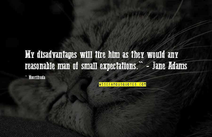 Man's Attitude Quotes By Noorilhuda: My disadvantages will tire him as they would Man's Attitude Quotes By Noorilhuda: My disadvantages will tire him as they would