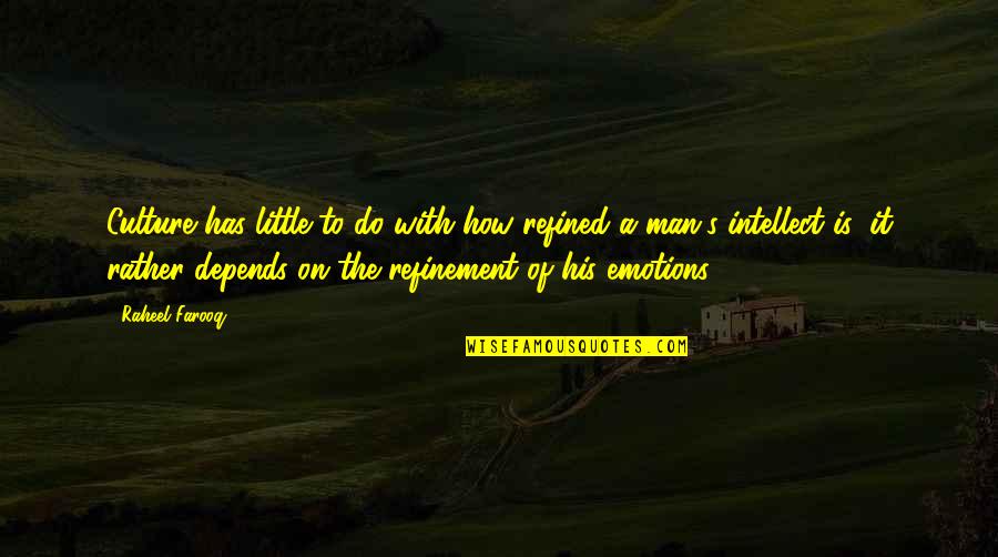 Man's Attitude Quotes By Raheel Farooq: Culture has little to do with how refined Man's Attitude Quotes By Raheel Farooq: Culture has little to do with how refined