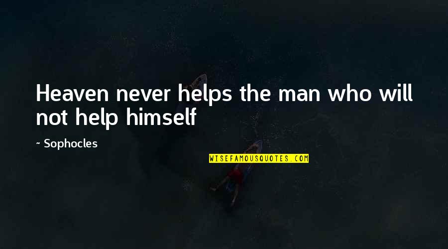 Man's Attitude Quotes By Sophocles: Heaven never helps the man who will not
