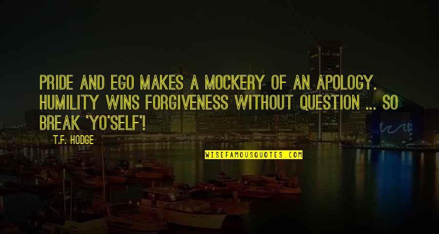 Man's Attitude Quotes By T.F. Hodge: Pride and ego makes a mockery of an Man's Attitude Quotes By T.F. Hodge: Pride and ego makes a mockery of an