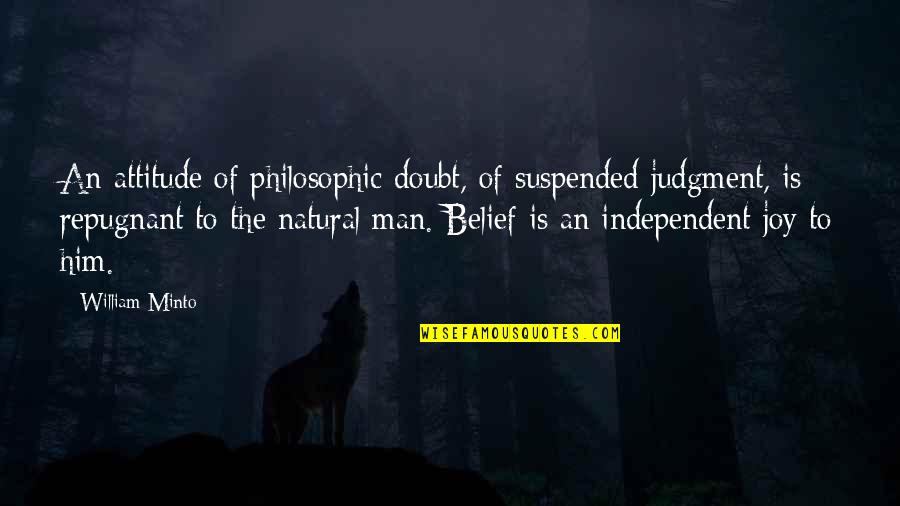 Man's Attitude Quotes By William Minto: An attitude of philosophic doubt, of suspended judgment,