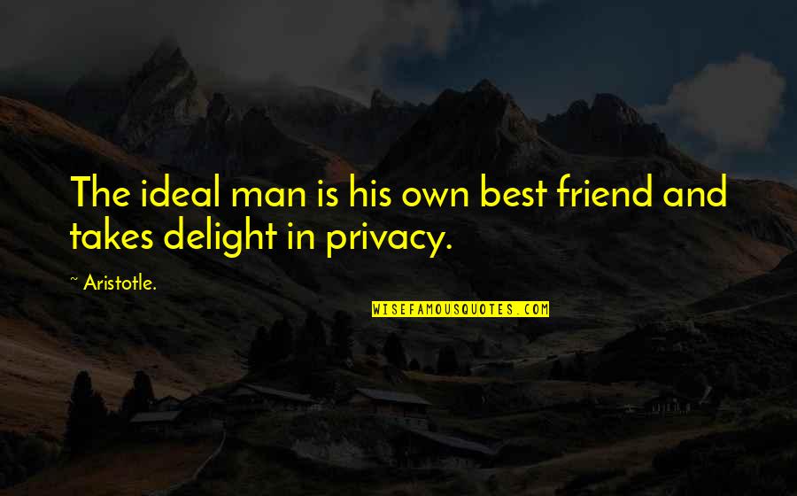 Man's Best Friend Quotes By Aristotle.: The ideal man is his own best friend