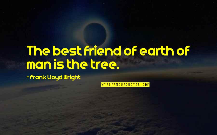 Man's Best Friend Quotes By Frank Lloyd Wright: The best friend of earth of man is