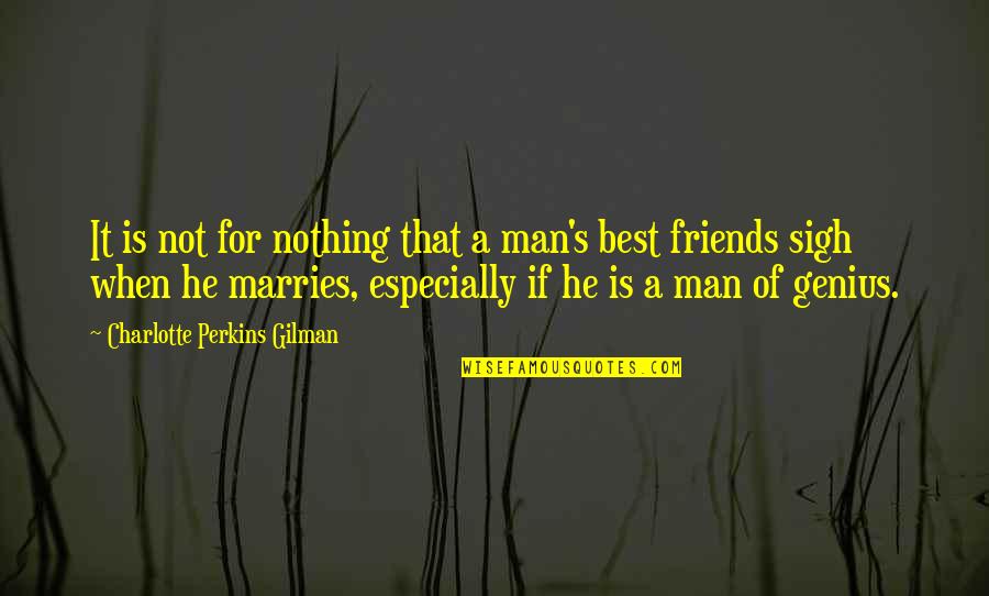 Man's Best Friends Quotes By Charlotte Perkins Gilman: It is not for nothing that a man's