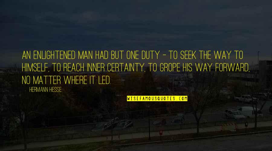 Man's Certainty Quotes By Hermann Hesse: An enlightened man had but one duty -