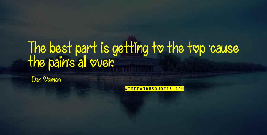 Mans Destiny Quotes By Dan Osman: The best part is getting to the top
