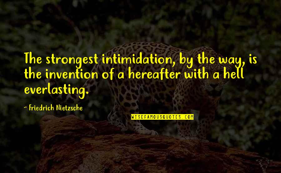 Man's Downfall Quotes By Friedrich Nietzsche: The strongest intimidation, by the way, is the