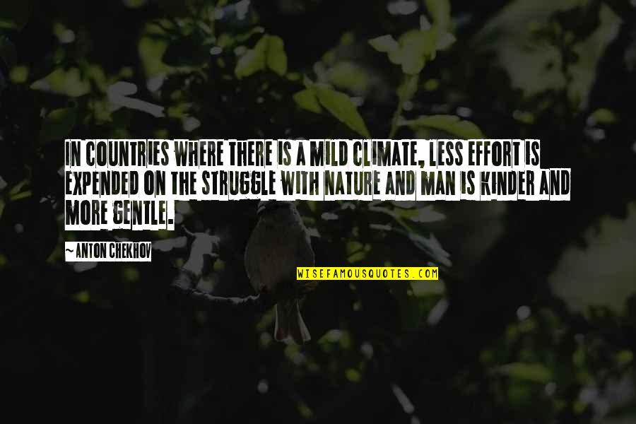 Man's Effort Quotes By Anton Chekhov: In countries where there is a mild climate,