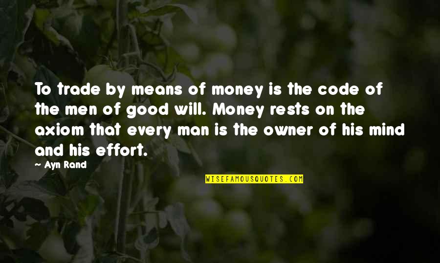 Man's Effort Quotes By Ayn Rand: To trade by means of money is the