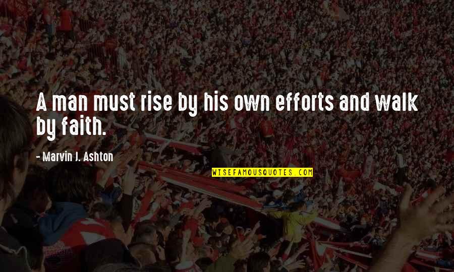 Man's Effort Quotes By Marvin J. Ashton: A man must rise by his own efforts