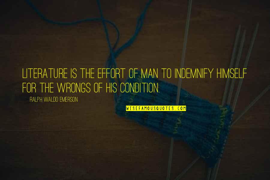 Man's Effort Quotes By Ralph Waldo Emerson: Literature is the effort of man to indemnify