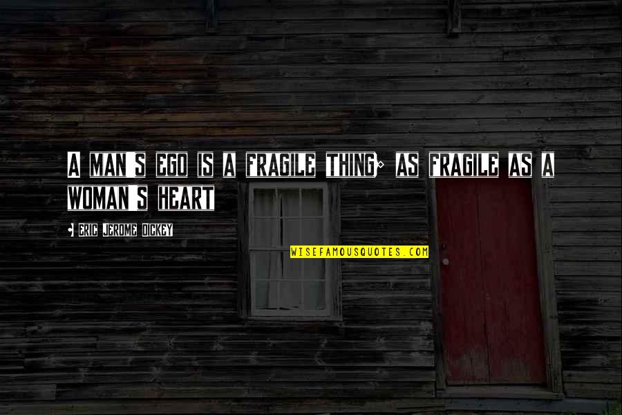 Man's Ego Quotes By Eric Jerome Dickey: A man's ego is a fragile thing; as Man's Ego Quotes By Eric Jerome Dickey: A man's ego is a fragile thing; as