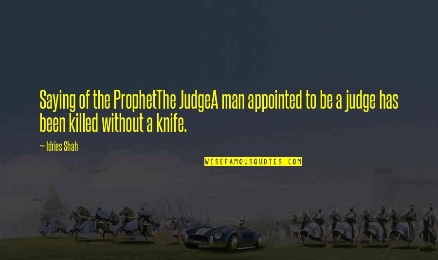 Man's Ego Quotes By Idries Shah: Saying of the ProphetThe JudgeA man appointed to Man's Ego Quotes By Idries Shah: Saying of the ProphetThe JudgeA man appointed to