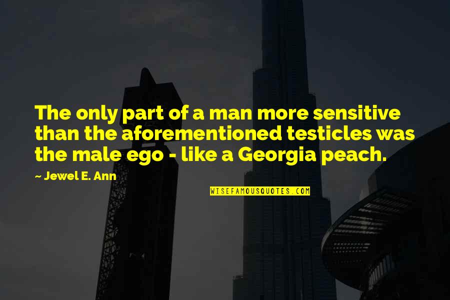 Man's Ego Quotes By Jewel E. Ann: The only part of a man more sensitive Man's Ego Quotes By Jewel E. Ann: The only part of a man more sensitive
