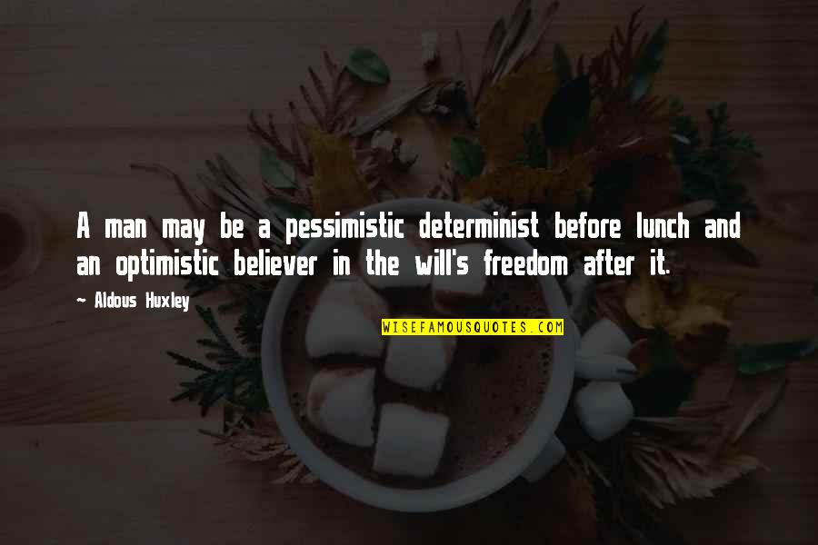 Man's Free Will Quotes By Aldous Huxley: A man may be a pessimistic determinist before