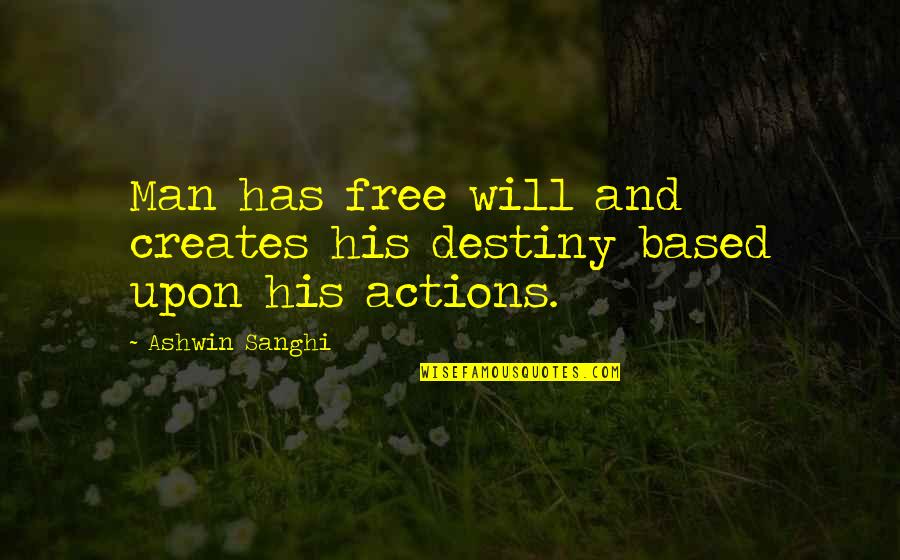 Man's Free Will Quotes By Ashwin Sanghi: Man has free will and creates his destiny