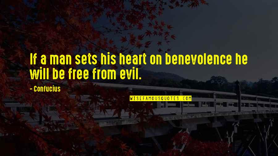 Man's Free Will Quotes By Confucius: If a man sets his heart on benevolence