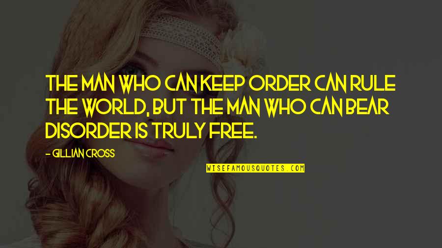 Man's Free Will Quotes By Gillian Cross: The man who can keep order can rule