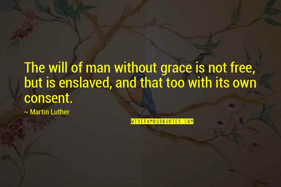 Man's Free Will Quotes By Martin Luther: The will of man without grace is not