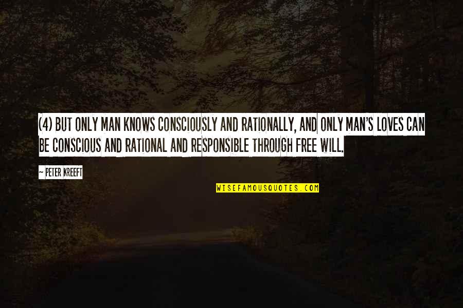 Man's Free Will Quotes By Peter Kreeft: (4) But only man knows consciously and rationally,