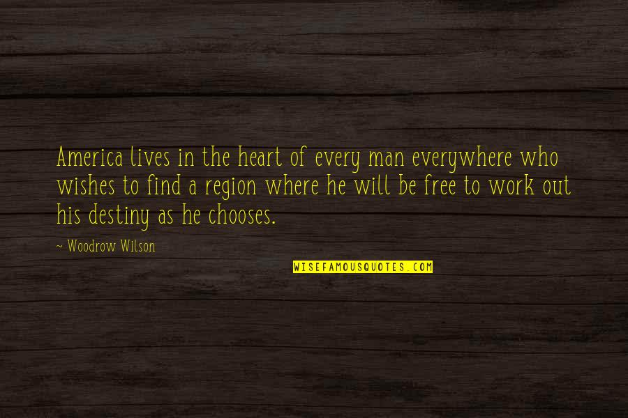 Man's Free Will Quotes By Woodrow Wilson: America lives in the heart of every man