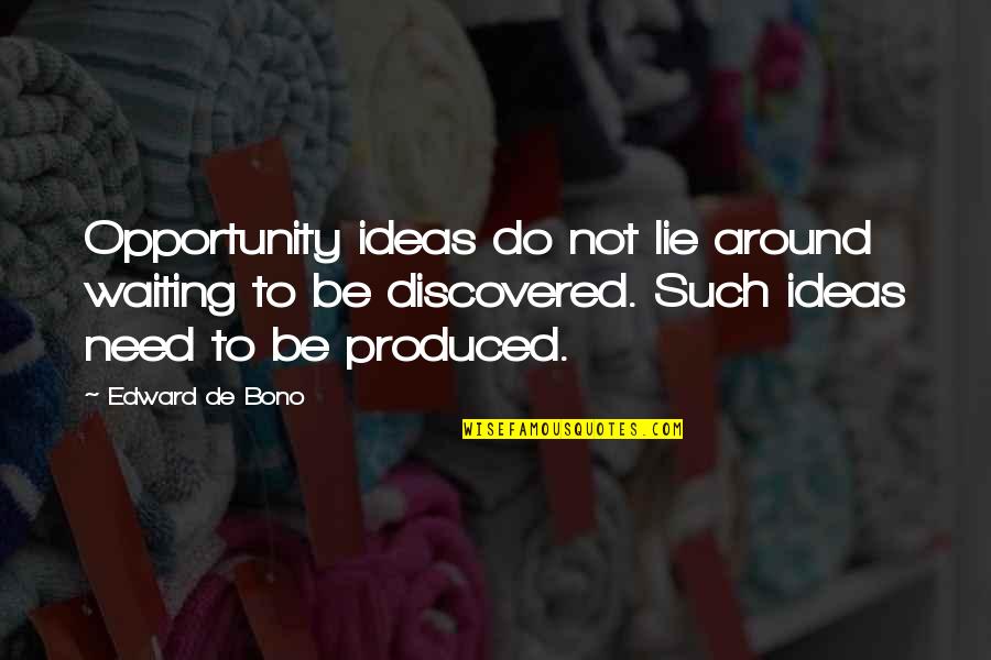 Man's Inhumanity To Animals Quotes By Edward De Bono: Opportunity ideas do not lie around waiting to