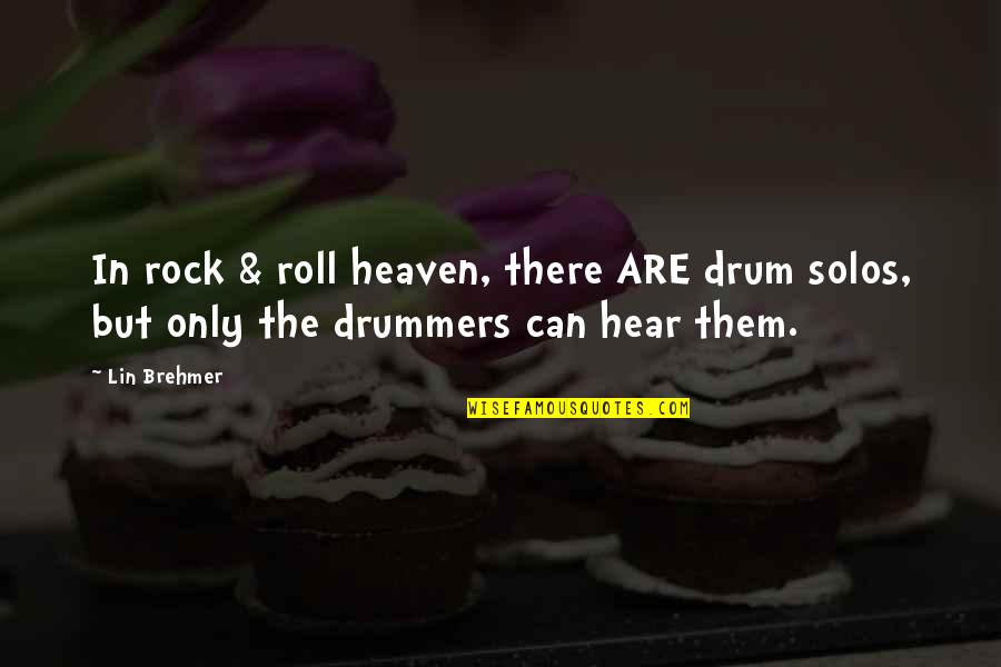 Man's Inhumanity To Animals Quotes By Lin Brehmer: In rock & roll heaven, there ARE drum