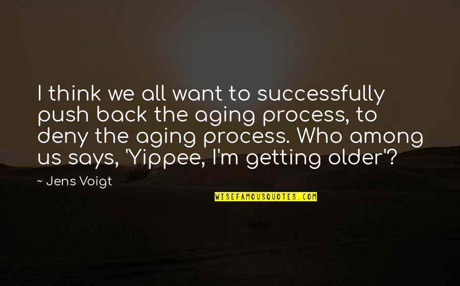 Man's Inhumanity Towards Man Quotes By Jens Voigt: I think we all want to successfully push Man's Inhumanity Towards Man Quotes By Jens Voigt: I think we all want to successfully push