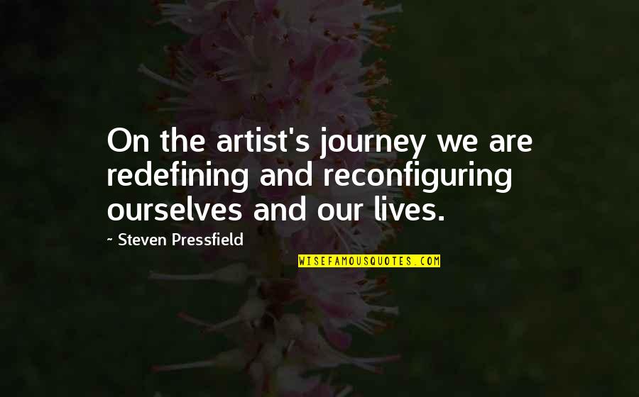 Man's Inhumanity Towards Man Quotes By Steven Pressfield: On the artist's journey we are redefining and Man's Inhumanity Towards Man Quotes By Steven Pressfield: On the artist's journey we are redefining and